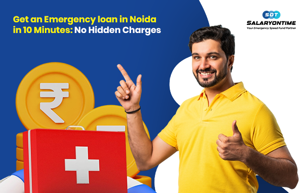 Get an Emergency loan in Noida in 10 Minutes: No Hidden Charges